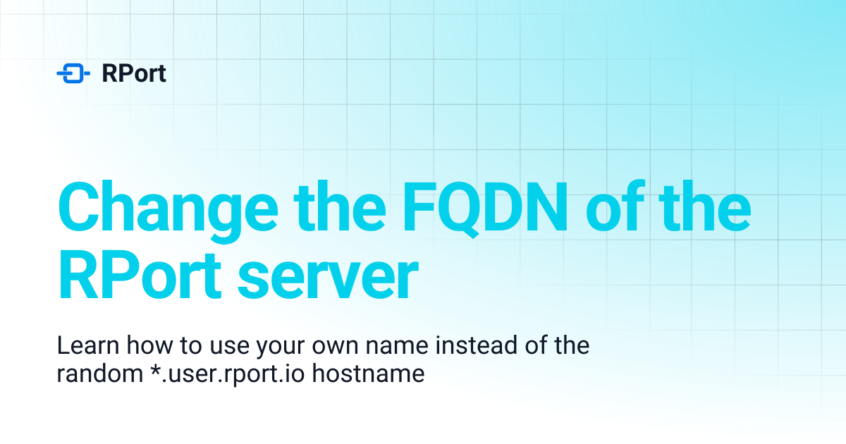 Change the FQDN of the RPort server | RPort